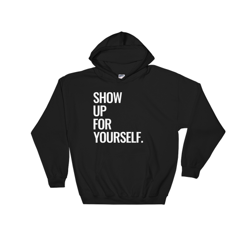 Show Up For Yourself Hoodie - I Want To Be Naked