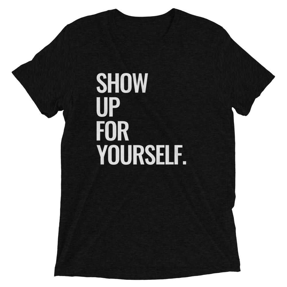 Show Up For Yourself Tee - I Want To Be Naked