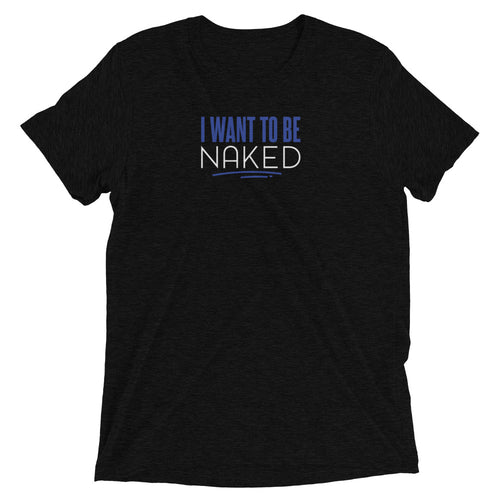 I Want To Be Naked Blue Unisex Tee - I Want To Be Naked